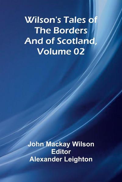 Wilson’s Tales of the Borders and of Scotland, Volume 02