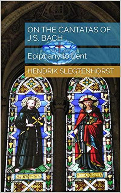 On the Cantatas of J.S. Bach: Epiphany to Lent (The Bach Cantatas, #5)
