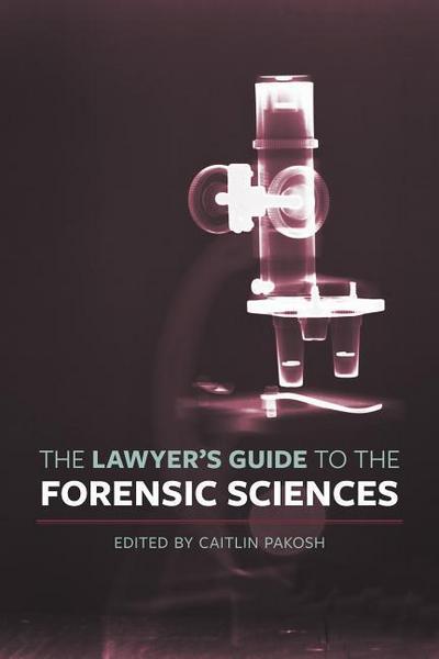 The Lawyer’s Guide to the Forensic Sciences