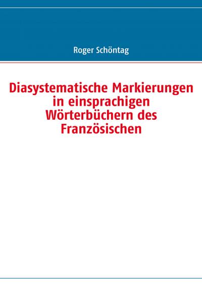 Diasystematische Markierungen in einsprachigen Wörterbüchern des Französischen
