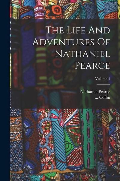 The Life And Adventures Of Nathaniel Pearce; Volume 1