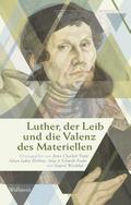 Luther, der Leib und die Valenz des Materiellen