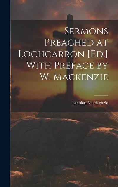Sermons Preached at Lochcarron [Ed.] With Preface by W. Mackenzie