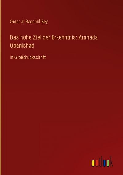 Das hohe Ziel der Erkenntnis: Aranada Upanishad