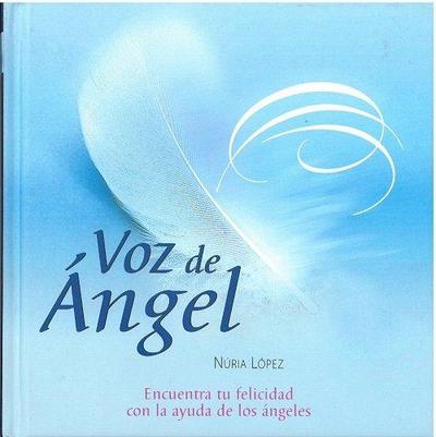 Voz de ángel : encuentra la felicidad con ayuda de los ángeles