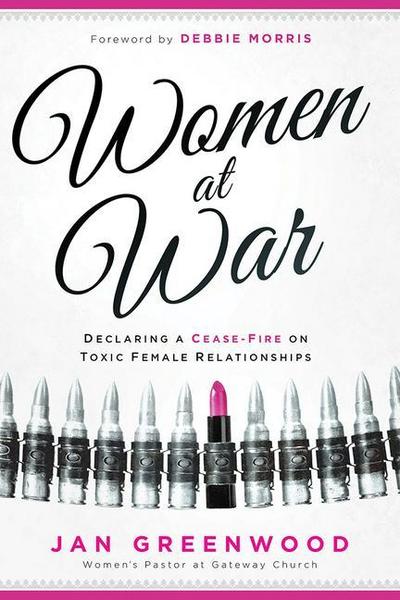 Women at War: Declaring a Cease-Fire on Toxic Female Relationships