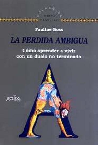 La pérdida ambigua : cómo aprender a vivir con un duelo no terminado