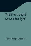 And they thought we wouldn’t fight