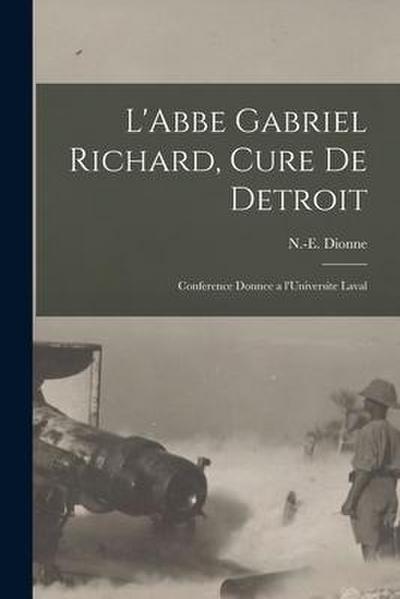 L’Abbe Gabriel Richard, Cure De Detroit: Conference Donnee a L’Universite Laval