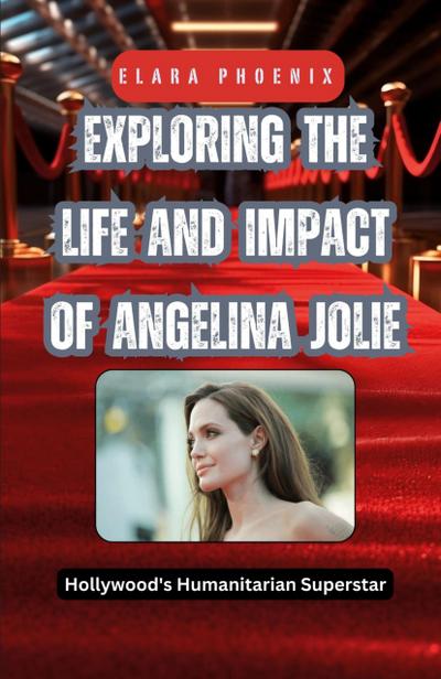 Exploring the Life and Impact of Angelina Jolie