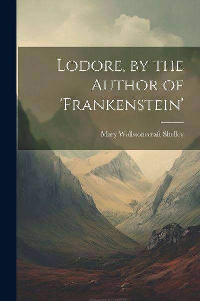Lodore, by the Author of ’frankenstein’