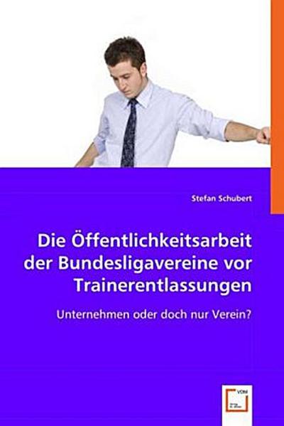 Die Öffentlichkeitsarbeit der Bundesligavereine vor Trainerentlassungen