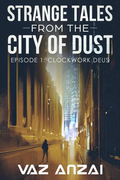 Clockwork Deus (Strange Tales From The City Of Dust, #1)