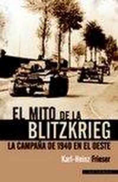 El mito de la Blitzkrieg : la campaña de 1940 en el Oeste