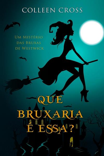 Que Bruxaria Ã¯Â¿Â½ Essa?: Um MistÃ¯Â¿Â½rio das Bruxas de Westwick Colleen Cross Author