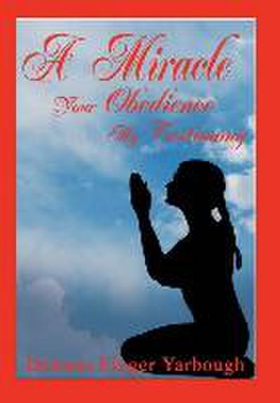 A Miracle--Your Obedience My Testimony