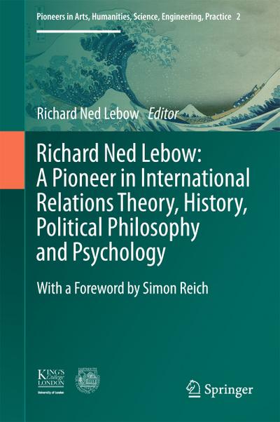 Richard Ned Lebow: A Pioneer in International Relations Theory, History, Political Philosophy and Psychology