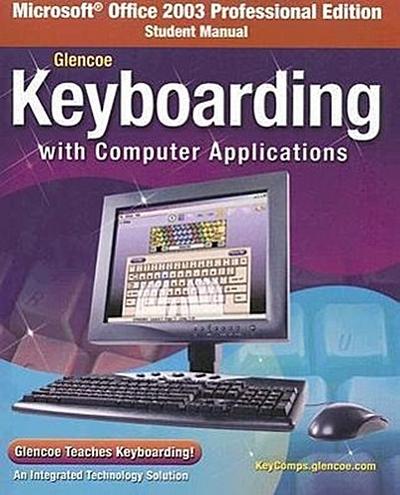 Glencoe Keyboarding with Computer Applications, Microsoft Office 2003, Student Manual