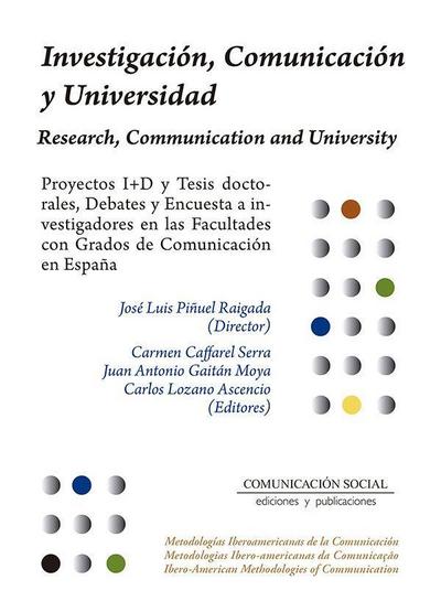 Investigación, comunicación y universidad : proyectos I+D y tesis doctorales, debates y encuesta a investigadores en las facultades con grados de comunicación en España