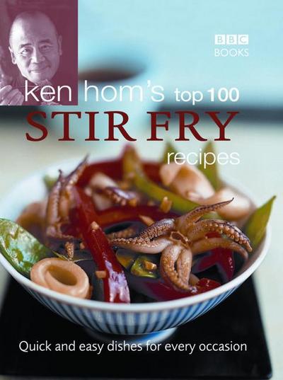 Ken Hom’s Top 100 Stir Fry Recipes