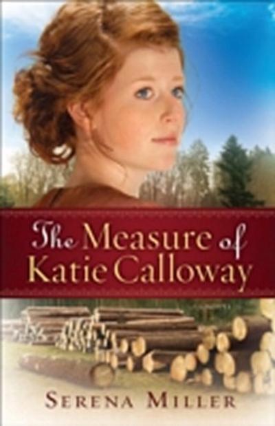 Measure of Katie Calloway (Northwoods Dreams Book #1)