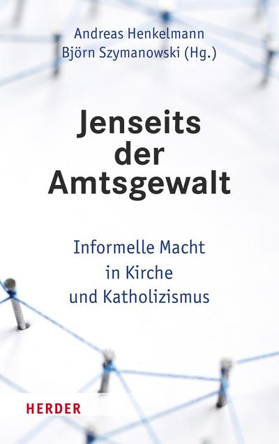 Jenseits der Amtsgewalt: Informelle Macht in Kirche und Katholizismus