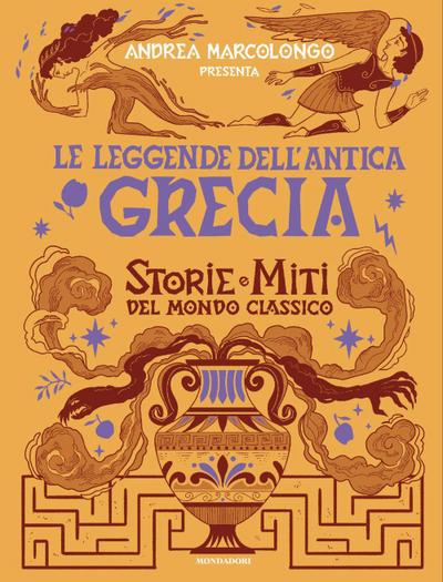 Le leggende dell’Antica Grecia. Storie e miti del mondo classico