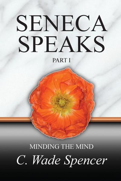SENECA SPEAKS, PART I, MINDING THE MIND