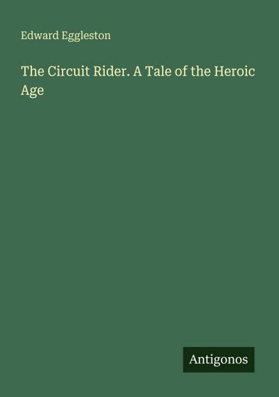 The Circuit Rider. A Tale of the Heroic Age