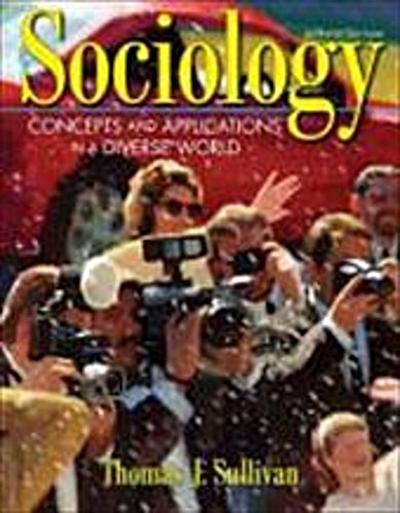 Sociology: Concepts and Applications in a Diverse World by Sullivan, Thomas J.