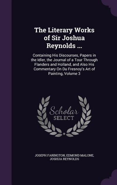 The Literary Works of Sir Joshua Reynolds ...