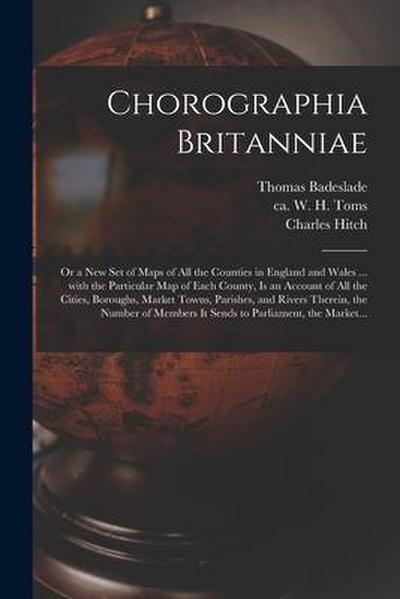Chorographia Britanniae: or a New Set of Maps of All the Counties in England and Wales ... With the Particular Map of Each County, is an Accoun