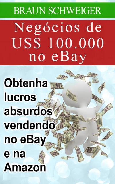 Negócios de US$ 100.000 no eBay: obtenha lucros absurdos vendendo no eBay e na Amazon