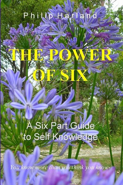 THE POWER OF SIX  A Six Part Guide to Self Knowledge