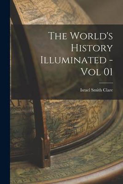 The World’s History Illuminated - Vol 01