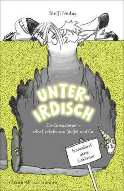 Unterirdisch. Ein Comicroman - selbst erlebt von Stoffel und Ca. Garantiert ohne Einhörner