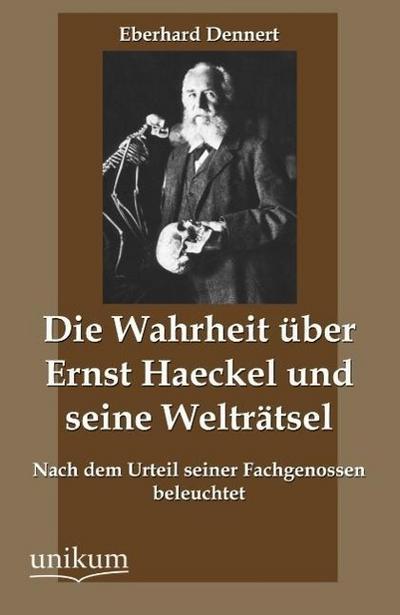 Die Wahrheit über Ernst Haeckel und seine Welträtsel