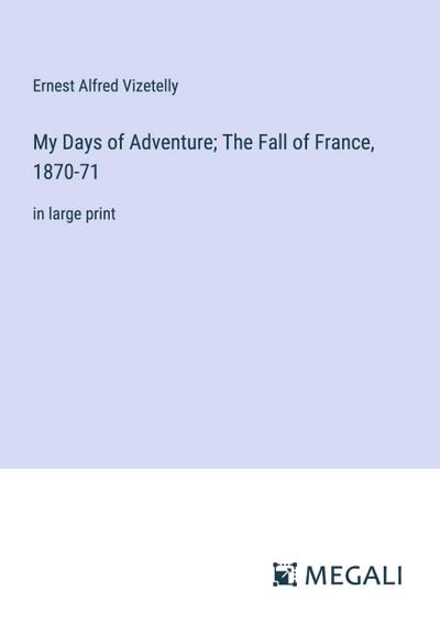 My Days of Adventure; The Fall of France, 1870-71