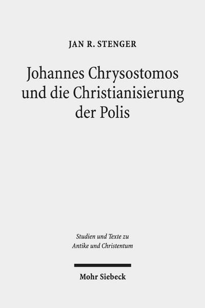 Johannes Chrysostomos und die Christianisierung der Polis