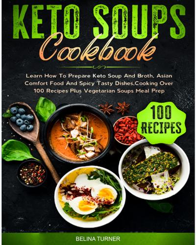 Turner, B: Keto Soups Cookbook: Learn How to Prepare Keto So