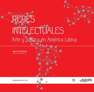 Redes intelectuales. Arte y política en América Latina