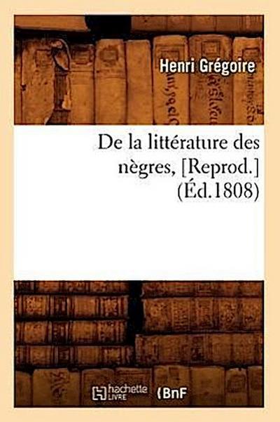 de la Littérature Des Nègres, [Reprod.](Éd.1808)