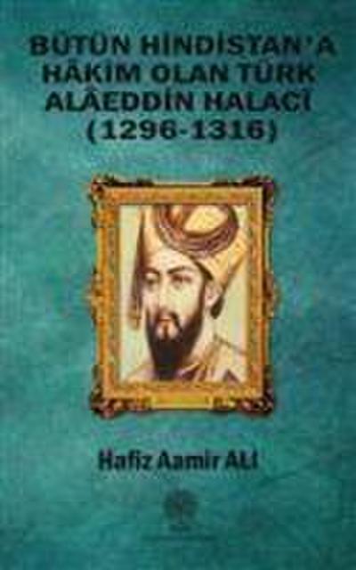 Bütün Hindistana Hakim Olan Türk Alaeddin Halaci