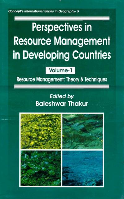 Perspectives in Resource Management in Developing Countries Resource Management: Theory and Techniques (Concept’s International Series in Geography-5)