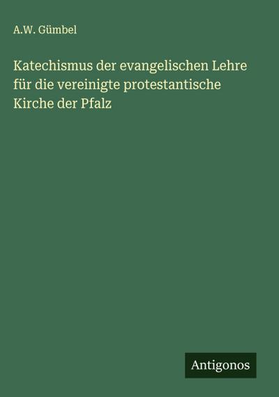 Katechismus der evangelischen Lehre für die vereinigte protestantische Kirche der Pfalz