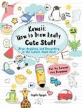Kawaii: How to Draw Really Cute Stuff