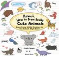 Kawaii: How to Draw Really Cute Animals