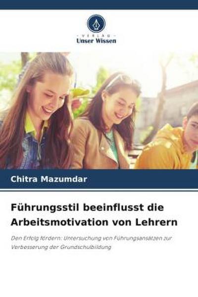 Führungsstil beeinflusst die Arbeitsmotivation von Lehrern