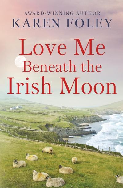 Foley, K: LOVE ME BENEATH THE IRISH MOON