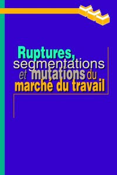 Ruptures, segmentations et mutations du marche du travail